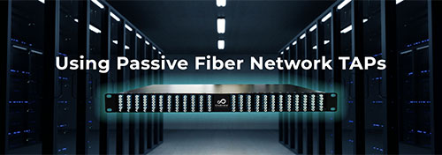 Using Passive Fiber Network TAPs