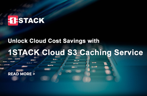 Unlock Cloud Cost Savings with 1STACK Cloud S3 Caching